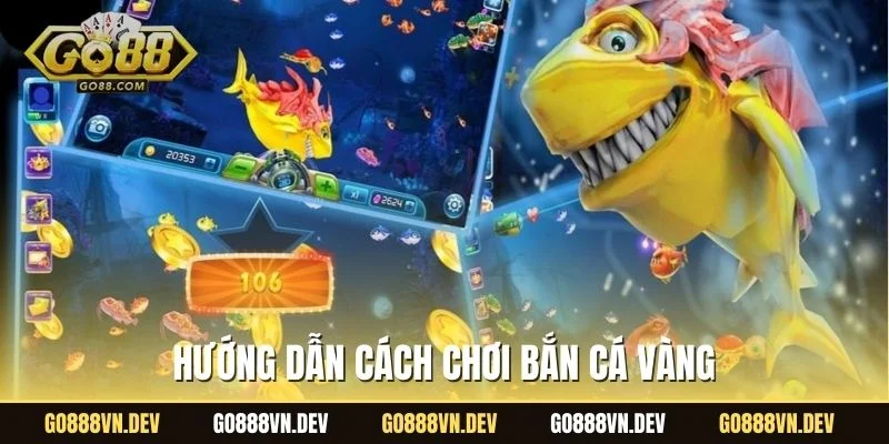 Hướng dẫn cách chơi bắn cá Vàng