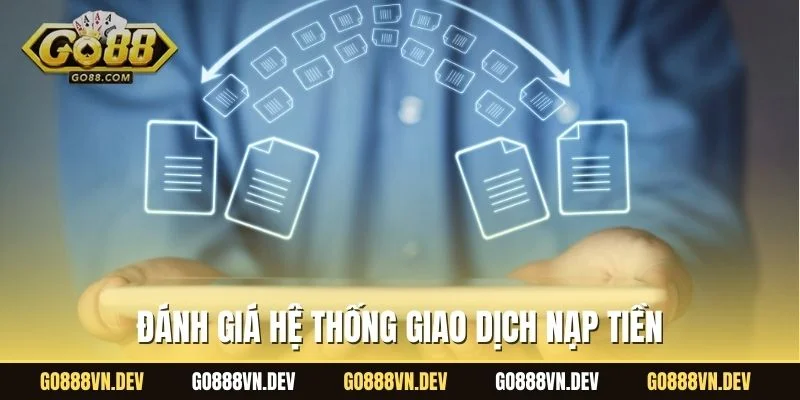 Đánh giá hệ thống giao dịch nạp tiền GO88 