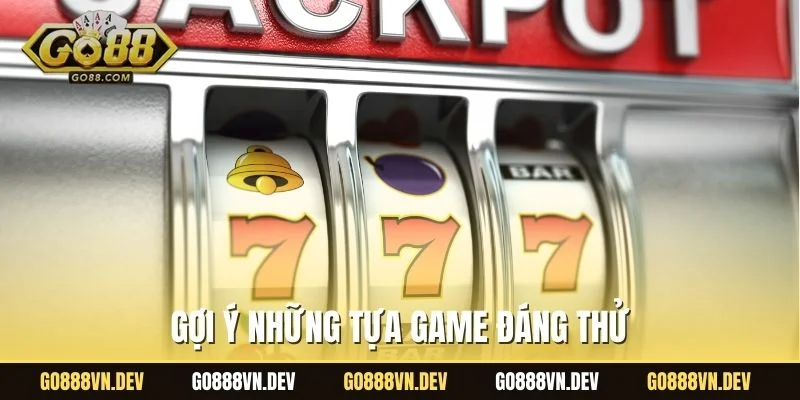 Gợi ý những tựa game đáng thử